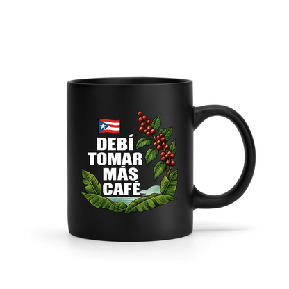 "Debí Tomar Más Café" - Taza de café de Puerto Rico 11oz